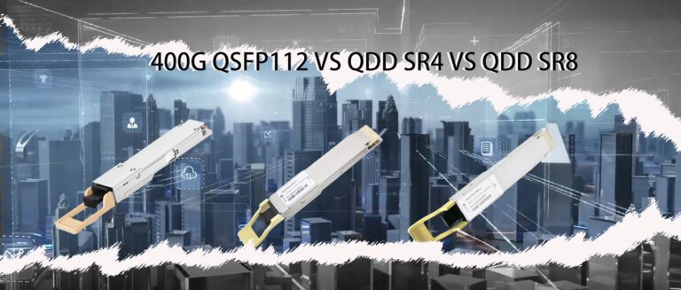 400G QSFP112 SR4 VS QDD SR4 VS QDD SR8：What are the differences