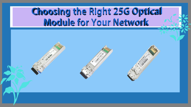 Choosing the Right 25G Optical Module for Your Network