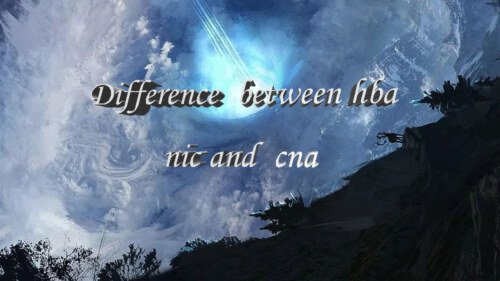 Difference between hba nic and cna