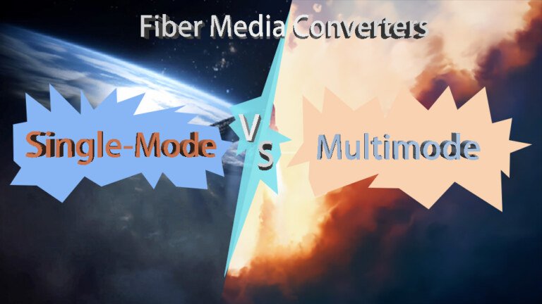 Fiber Media Converters: Single-Mode vs. Multimode