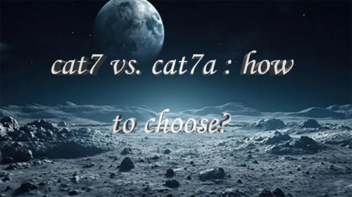 cat7 vs. cat7a : how to choose?