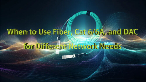 When to Use Fiber, Cat 66A, and DAC for Different Network Needs